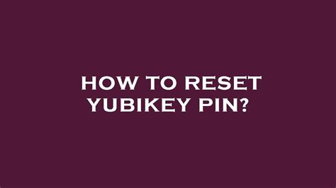 yubikey how to reset pin